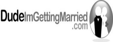 DUDEIMGETTINGMARRIED .COM