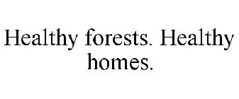 HEALTHY FORESTS. HEALTHY HOMES.