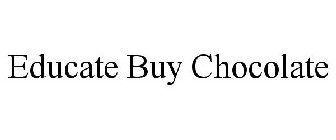 EDUCATE BUY CHOCOLATE