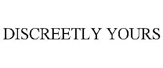 DISCREETLY YOURS