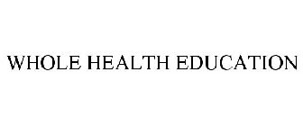 WHOLE HEALTH EDUCATION