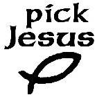 PICK JESUS