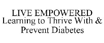 LIVE EMPOWERED LEARNING TO THRIVE WITH & PREVENT DIABETES