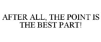 AFTER ALL, THE POINT IS THE BEST PART!