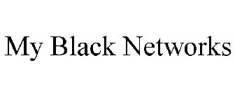 MY BLACK NETWORKS