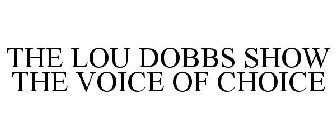 THE LOU DOBBS SHOW THE VOICE OF CHOICE