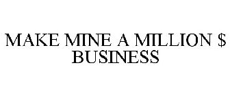 MAKE MINE A MILLION $ BUSINESS