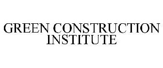 GREEN CONSTRUCTION INSTITUTE