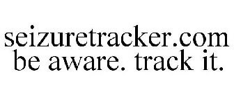 SEIZURETRACKER.COM BE AWARE. TRACK IT.