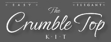 THE CRUMBLE TOP K I T EASY ELEGANT