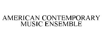 AMERICAN CONTEMPORARY MUSIC ENSEMBLE