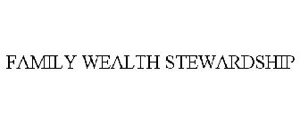 FAMILY WEALTH STEWARDSHIP