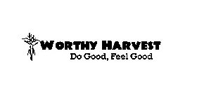 WORTHY HARVEST DO GOOD, FEEL GOOD