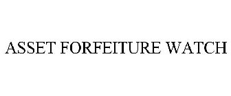 ASSET FORFEITURE WATCH