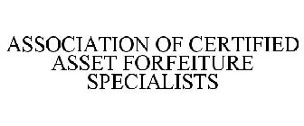 ASSOCIATION OF CERTIFIED ASSET FORFEITURE SPECIALISTS