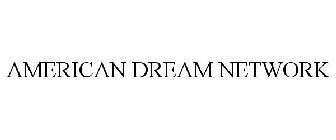 AMERICAN DREAM NETWORK