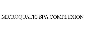 MICROQUATIC SPA COMPLEXION