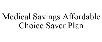 MEDICAL SAVINGS AFFORDABLE CHOICE SAVER PLAN