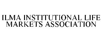ILMA INSTITUTIONAL LIFE MARKETS ASSOCIATION