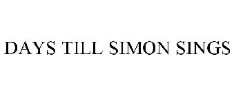DAYS TILL SIMON SINGS