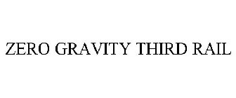 ZERO GRAVITY THIRD RAIL