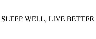 SLEEP WELL, LIVE BETTER