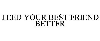 FEED YOUR BEST FRIEND BETTER