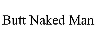 BUTT NAKED MAN