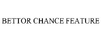 BETTOR CHANCE FEATURE