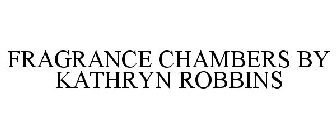 FRAGRANCE CHAMBERS BY KATHRYN ROBBINS