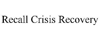 RECALL CRISIS RECOVERY