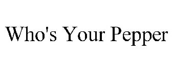 WHO'S YOUR PEPPER