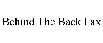 BEHIND THE BACK LAX