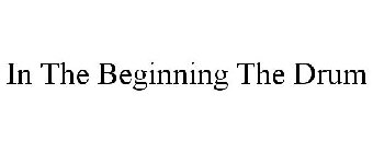 IN THE BEGINNING THE DRUM