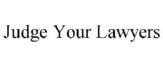 JUDGE YOUR LAWYERS