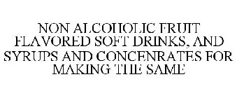 NON ALCOHOLIC FRUIT FLAVORED SOFT DRINKS, AND SYRUPS AND CONCENRATES FOR MAKING THE SAME