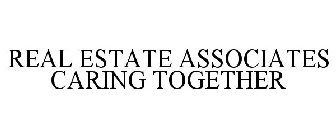 REAL ESTATE ASSOCIATES CARING TOGETHER