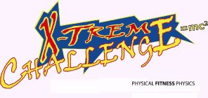 X-TREM CHALLENGE=MC2 PHYSICAL FITNESS PHYSICS