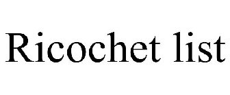 RICOCHET LIST