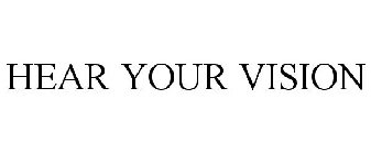 HEAR YOUR VISION