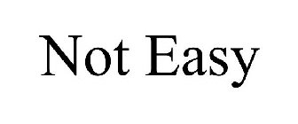 NOT EASY