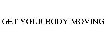 GET YOUR BODY MOVING