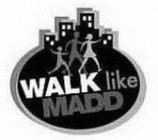 WALK LIKE MADD