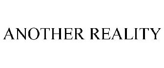 ANOTHER REALITY