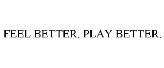 FEEL BETTER. PLAY BETTER.