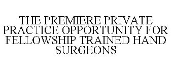 THE PREMIERE PRIVATE PRACTICE OPPORTUNITY FOR FELLOWSHIP TRAINED HAND SURGEONS