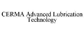 CERMA ADVANCED LUBRICATION TECHNOLOGY