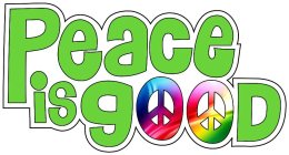 PEACE IS GOOD