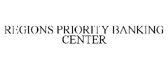 REGIONS PRIORITY BANKING CENTER