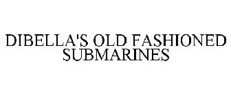 DIBELLA'S OLD FASHIONED SUBMARINES